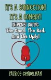 It's a Connection! It's a Comedy! Internet Dating. The Good. The Bad. And the Ugly (eBook, ePUB) It's a Connection! It's a Comedy! Internet Dating. The Good. The Bad. And the Ugly (eBook, ePUB)