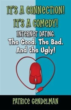 Cover It's a Connection! It's a Comedy! Internet Dating. The Good. The Bad. And the Ugly (eBook, ePUB)