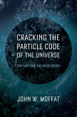 Cracking the Particle Code of the Universe (eBook, PDF) Cracking the Particle Code of the Universe (eBook, PDF)