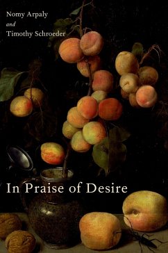In Praise of Desire (eBook, PDF) - Arpaly, Nomy; Schroeder, Timothy