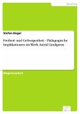 Freiheit und Geborgenheit - Pädagogische Implikationen im Werk Astrid Lindgrens (eBook, PDF) Freiheit und Geborgenheit - Pädagogische Implikationen im Werk Astrid Lindgrens (eBook, PDF)