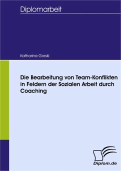Die Bearbeitung von Team-Konflikten in Feldern der Sozialen Arbeit durch Coaching (eBook, PDF) - Gorski, Katharina