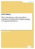 The Consequences of the New Basel Capital Accord (Basel II) for Bank Lending to Corporate Borrowers (eBook, PDF)