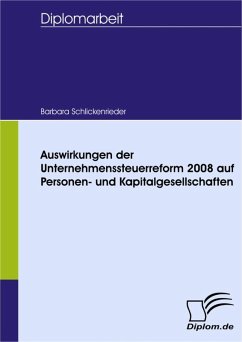 Auswirkungen der Unternehmenssteuerreform 2008 auf Personen- und Kapitalgesellschaften (eBook, PDF) - Schlickenrieder, Barbara