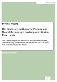 Die didaktisch-methodische Planung und Durchführung eines handlungsorientierten Unterrichts (eBook, PDF)