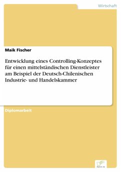 Entwicklung eines Controlling-Konzeptes für einen mittelständischen Dienstleister am Beispiel der Deutsch-Chilenischen Industrie- und Handelskammer (eBook, PDF) - Fischer, Maik