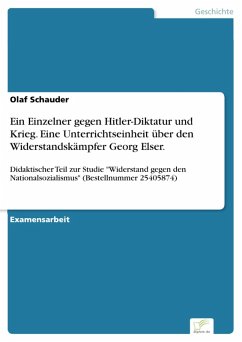 Ein Einzelner gegen Hitler-Diktatur und Krieg. Eine Unterrichtseinheit über den Widerstandskämpfer Georg Elser. (eBook, PDF) - Schauder, Olaf