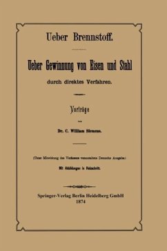 Ueber Brennstoff Ueber Gewinnung von Eisen und Stahl durch direktes Verfahren - Siemens, C. William;Bohlen, NA