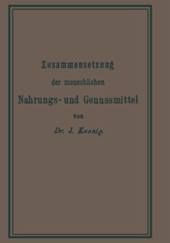 Chemische Zusammensetzung der menschlichen Nahrungs- und Genussmittel - König, Josef