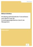 Das Rating mittelständischer Unternehmen nach Basel II und die Gestaltungsmöglichkeiten durch das Management (eBook, PDF)