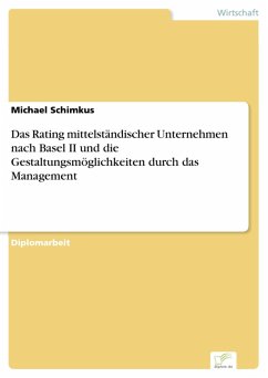 Das Rating mittelständischer Unternehmen nach Basel II und die Gestaltungsmöglichkeiten durch das Management (eBook, PDF) - Schimkus, Michael