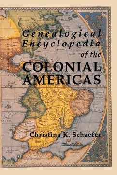Genealogical Encyclopedia of the Colonial Americas. a Complete Digest of the Records of All the Countries of the Western Hemisphere - Schaefer, Christina K.
