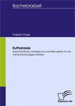 Euthanasie - Geschichtlicher Hintergrund und Alternativen für ein menschenwürdiges Sterben (eBook, PDF) - Muggi, Angelika