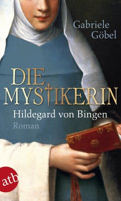 Die Mystikerin - Hildegard von Bingen - Göbel, Gabriele