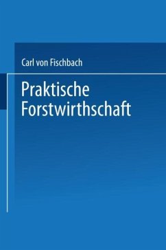 Praktische Forstwirthschaft - Fischbach, Carl von