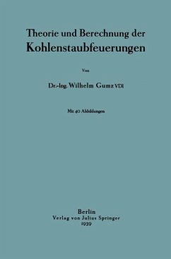 Theorie und Berechnung der Kohlenstaubfeuerungen - Gumz, Wilhelm