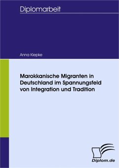 Marokkanische Migranten in Deutschland im Spannungsfeld von Integration und Tradition (eBook, PDF) - Kiepke, Anna