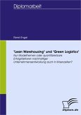"Lean Warehousing" und "Green Logistics": Nur Modethemen oder quantifizierbare Erfolgsfaktoren nachhaltiger Unternehmensentwicklung auch in Krisenzeiten? (eBook, PDF)