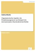 Organisatorische Aspekte des Projektmanagement am Beispiel des internationalen Drachenfestivals Berlin (eBook, PDF)