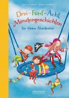 Drei-Fünf-Acht-Minutengeschichten für kleine Abenteurer / 3-5-8 Minutengeschichten Bd.2 - Grimm, Sandra;Korthues, Barbara