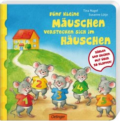 Fünf kleine Mäuschen verstecken sich im Häuschen - Nagel, Tina; Lütje, Susanne