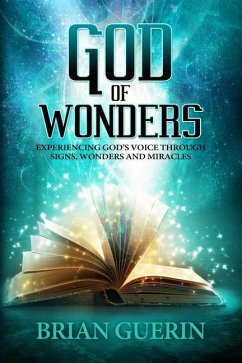 God of Wonders: Experiencing God's Voice Through Signs, Wonders and Miracles - Guerin, Brian