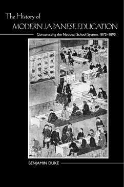 The History of Modern Japanese Education: Constructing the National School System, 1872-1890 - Duke, Benjamin