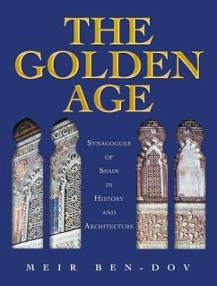 The Golden Age: Synagogues of Spain in History and Architecture - Ben-Dov, Meir