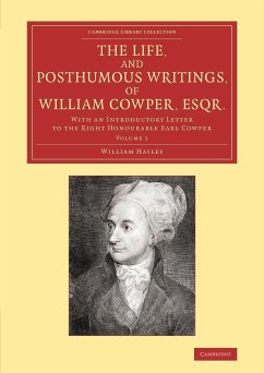 The Life, and Posthumous Writings, of William Cowper, Esqr. - Hayley, William