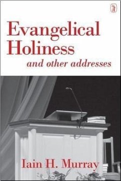 Evangelical Holiness: And Other Addresses - Murray, Iain H.