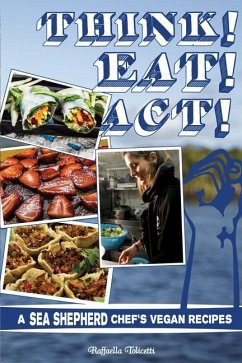 Think! Eat! Act!: A Sea Shepherd Chef's Vegan Recipes - Tolicetti, Raffaella