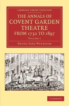 The Annals of Covent Garden Theatre from 1732 to 1897 - Wyndham, Henry Saxe