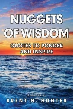 Nuggets of Wisdom: Quotes to Ponder and Inspire - Hunter, Brent N.