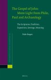 The Gospel of John: More Light from Philo, Paul and Archaeology: The Scriptures, Tradition, Exposition, Settings, Meaning