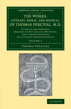 The Works, Literary, Moral, and Medical, of Thomas Percival, M.D. - Percival, Thomas
