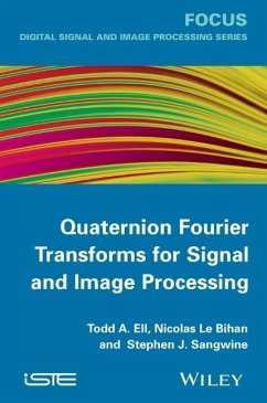 Quaternion Fourier Transforms for Signal and Image Processing - Ell, Todd A.; Le Bihan, Nicolas; Sangwine, Stephen J.