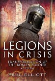 Legions in Crisis: Transformation of the Roman Soldier Ad 192-284