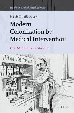 Modern Colonization by Medical Intervention: U.S. Medicine in Puerto Rico - Trujillo-Pagan, Nicole