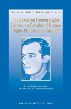 The European Human Rights Culture - A Paradox of Human Rights Protection in Europe? - Arold Lorenz, Nina-Louisa; Groussot, Xavier; Petursson, Gunnar Thor