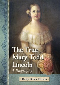 The True Mary Todd Lincoln - Ellison, Betty Boles