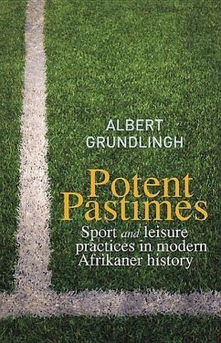 Potent Pastimes: Sport and Leisure Practices in Modern Afrikaner History - Grundlingh, Albert Grundlingh, A. M.
