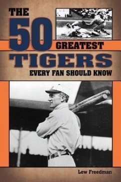 The 50 Greatest Tigers Every Fan Should Know - Freedman, Lew