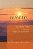 Re-Entry: A Guide for Nurses Dealing with Substance Use Disorder: 2014 AJN Award Recipient