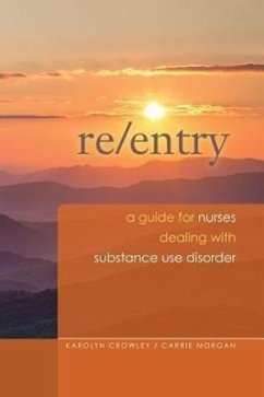 Re-Entry: A Guide for Nurses Dealing with Substance Use Disorder: 2014 AJN Award Recipient - Crowley, Karolyn