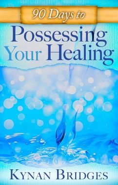 90 Days to Possessing Your Healing - Bridges, Kynan