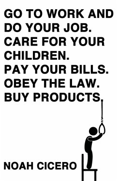 Go to Work and Do Your Job. Care for Your Children. Pay Your Bills. Obey the Law. Buy Products. - Cicero, Noah