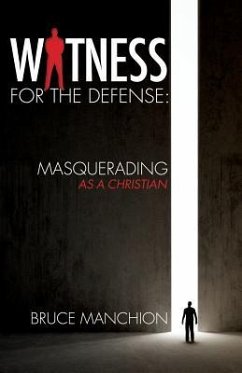 Witness for the Defense: Masquerading as a Christian - Manchion, Bruce