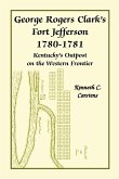 George Rogers Clark's Fort Jefferson 1780-1781, Kentucky's Outpost on the Western Frontier