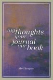 My Thoughts, Your Journal, Our Book