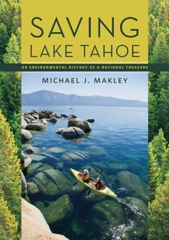 Saving Lake Tahoe: An Environmental History of a National Treasure - Makley, Michael J.